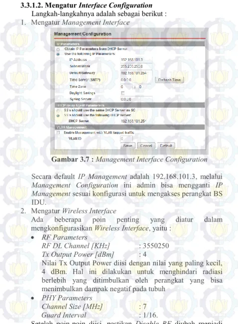 Gambar 3.7 : Management Interface Configuration  Secara  default  IP  Management  adalah  192.168.101.3,  melalui  Management  Configuration  ini  admin  bisa  mengganti  IP  Management sesuai konfigurasi untuk mengakses perangkat BS  IDU