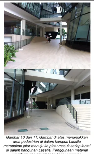 Gambar 10 dan 11: Gambar di atas menunjukkan  area pedestrian di dalam kampus Lasalle  merupakan jalur menuju ke pintu masuk setiap lantai 