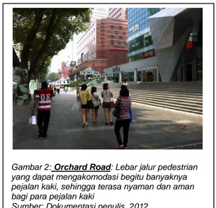 Gambar 2: Orchard Road: Lebar jalur pedestrian  yang dapat mengakomodasi begitu banyaknya  pejalan kaki, sehingga terasa nyaman dan aman  bagi para pejalan kaki 