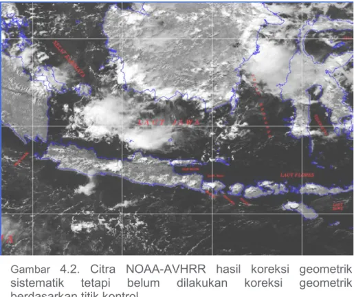 Gambar  4.2. Citra NOAA-AVHRR  hasil koreksi geometrik  sistematik tetapi belum dilakukan koreksi geometrik berdasarkan titik kontrol.