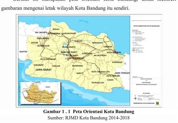 Gambar 1 . 1  Peta Orientasi Kota Bandung  Sumber: RJMD Kota Bandung 2014-2018 