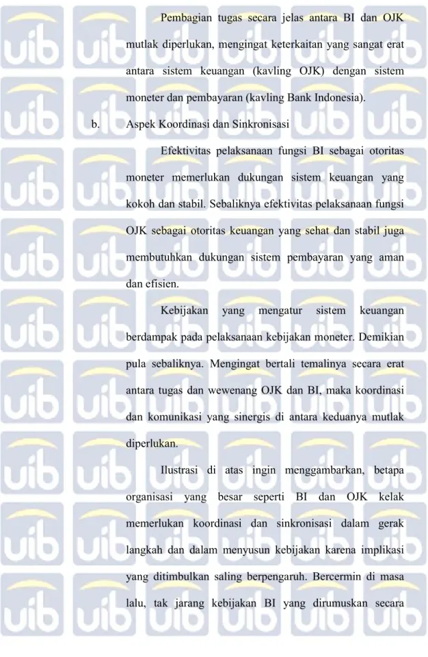 Ilustrasi  di  atas  ingin  menggambarkan,  betapa  organisasi  yang  besar  seperti  BI  dan  OJK  kelak  memerlukan  koordinasi  dan  sinkronisasi  dalam  gerak  langkah  dan  dalam  menyusun  kebijakan  karena  implikasi  yang  ditimbulkan  saling  berp