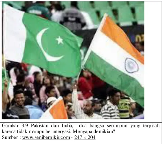 Gambar  3.9  Pakistan  dan  India,    dua  bangsa  serumpun  yang  terpisah  karena tidak mampu berintergasi