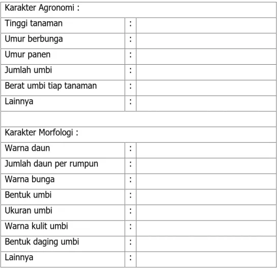 Tabel 3. Komponen Karakterisasi tanaman Sayuran umbi Karakter Agronomi : Tinggi tanaman : Umur berbunga : Umur panen : Jumlah umbi :