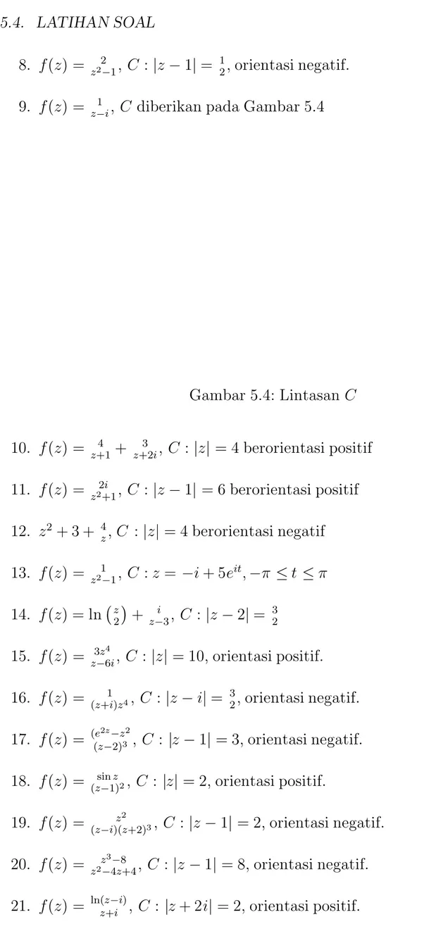 Gambar 5.4: Lintasan C  10. f (z ) = z +14  + z +23 i , C  : | z  |  = 4 berorientasi positif  11