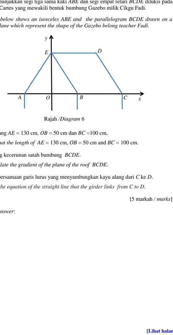 Diagram  6  below  shows  an  isosceles  ABE  and    the  parallelogram  BCDE  drawn  on  a  Cartesian plane which represent the shape of the Gazebo belong teacher Fadi