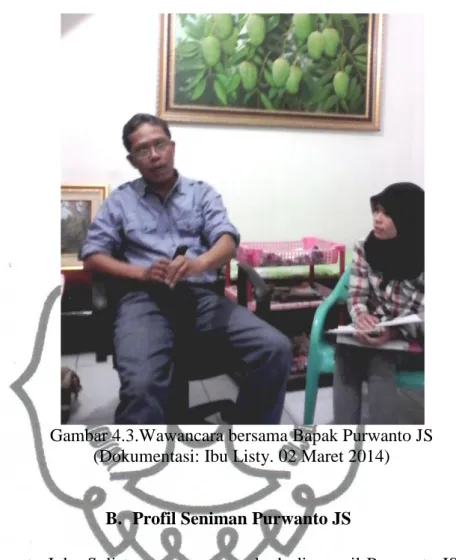 Gambar 4.3.Wawancara bersama Bapak Purwanto JS  (Dokumentasi: Ibu Listy. 02 Maret 2014) 
