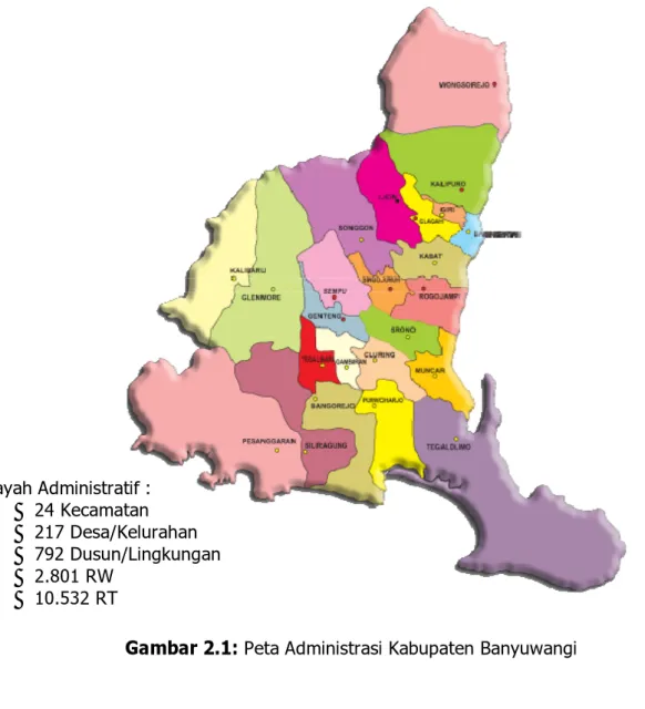 Gambar 2.1: Peta Administrasi Kabupaten Banyuwangi Wilayah Administratif :    24 Kecamatan    217 Desa/Kelurahan    792 Dusun/Lingkungan    2.801 RW    10.532 RT 