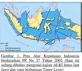 Gambar  1.  Peta  Alur  Kepulauan  Indonesia  berdasarkan  PP  No  37  Tahun  2002  (Saat  ini  sedang dibahas mengenai kajian ALKI lintas laut  Jawa dan yang berbatasan Timor Leste) 