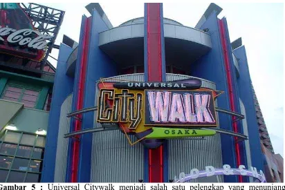 Gambar 5 :  Universal Citywalk menjadi salah satu pelengkap yang menunjang kawasan taman bermain Universal Studio dan merupakan pusat perbelanjaan yang dekat dengan Universal Studio 
