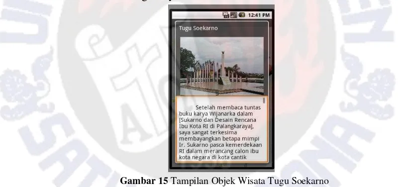 Gambar 15 menunjukkan tampilan objek wisata Tugu Soekarno. Tugu Soekarno merupakan salah satu objek wisata di Kota Palangkaraya yang tersimpan dalam database aplikasi