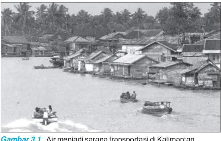 Gambar 3.1 Air menjadi sarana transportasi di Kalimantan.