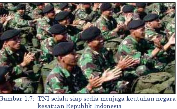 Gambar 1.7:  TNI selalu siap sedia menjaga keutuhan negara kesatuan Republik Indonesia