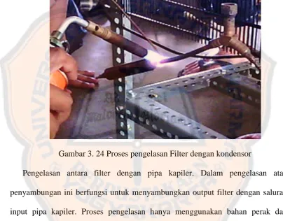 Gambar 3. 24 Proses pengelasan Filter dengan kondensor 
