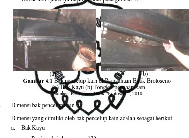 Gambar 4.1 Bak pencelup kain di Perusahaan Batik Brotoseno  (a)  Bak Kayu (b) Tongkat penahan kain                                                Sumber: Perusahaan Batik “Brotoseno”, 2010