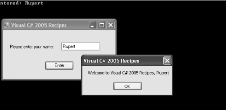Figure 1-1 shows the WelcomeForm.exe application greeting a user named Rupert. This version of the application is built using the /target:exe compiler switch, resulting in the visible console window in which you can see the output from the Console.WriteLin