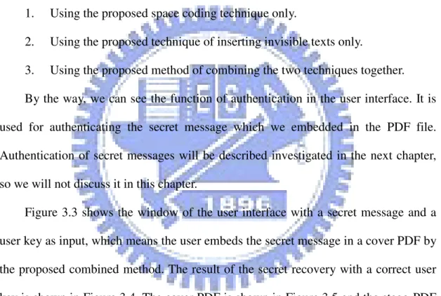 Figure 3.3 shows the window of the user interface with a secret message and a  user key as input, which means the user embeds the secret message in a cover PDF by  the proposed combined method